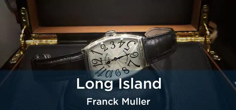  Long Island Franck Muller